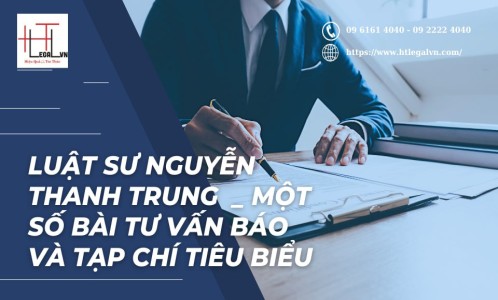 LUẬT SƯ NGUYỄN THANH TRUNG_MỘT SỐ BÀI TƯ VẤN BÁO VÀ TẠP CHÍ TIÊU BIỂU (CÔNG TY LUẬT UY TÍN TẠI QUẬN BÌNH THẠNH, TÂN BÌNH TP. HỒ CHÍ MINH)